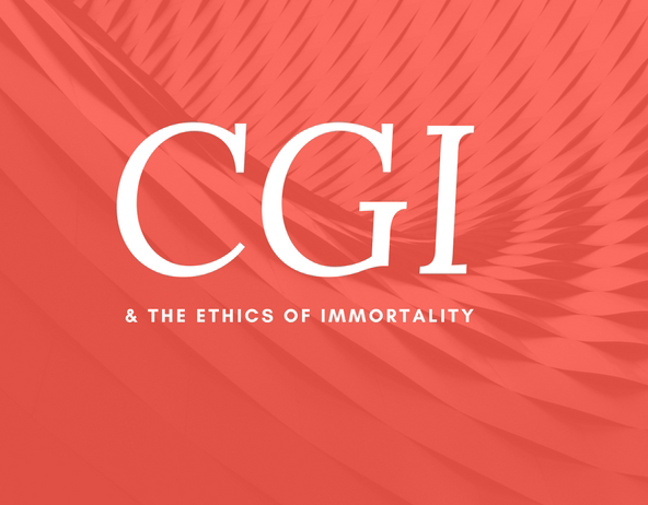 CGI & the Ethics of Immortality